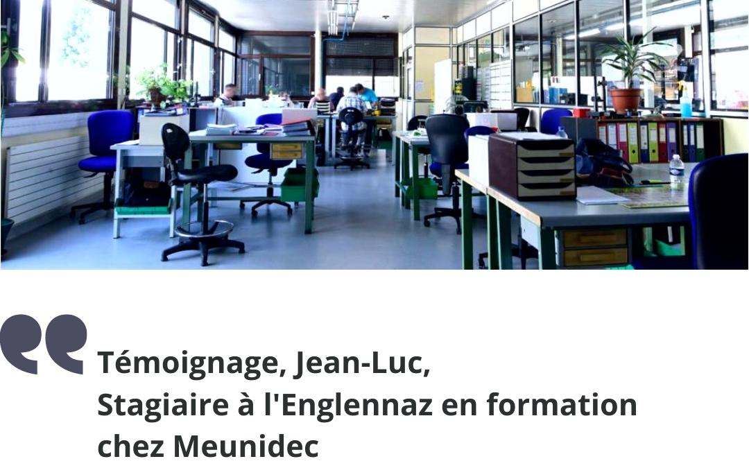 Interview, Jean-Luc, stagiaire à l’Englennaz et en formation chez MEUNIDEC